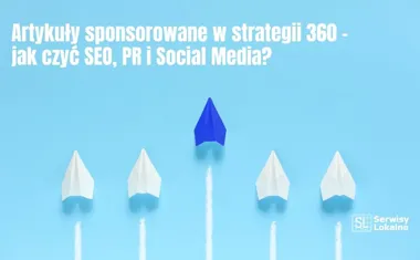 Obraz do artykułu: Artykuły sponsorowane w strategii 360 – jak łączyć SEO, PR i Social Media