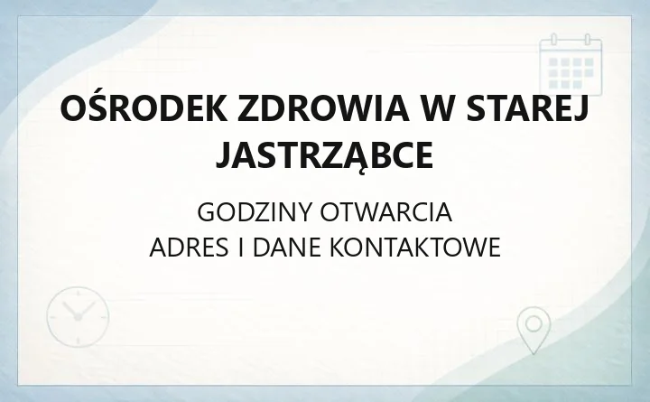Ośrodek zdrowia w Starej Jastrząbce - kontakt, godziny, rejestracja