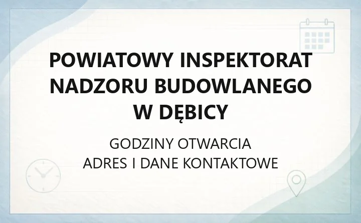 Powiatowy Inspektorat Nadzoru Budowlanego w Dębicy - kontakt, godziny, zgłoszenia