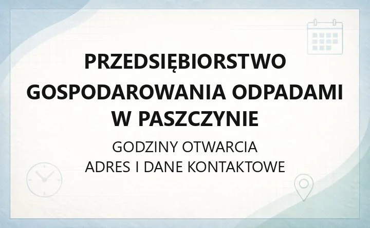 Przedsiębiorstwo Gospodarowania Odpadami w Paszczynie - kontakt, godziny, cennik