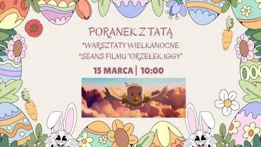 Poranek z Tatą w Kinie Śnieżka - wielkanocne warsztaty i „Orzełek Iggy”